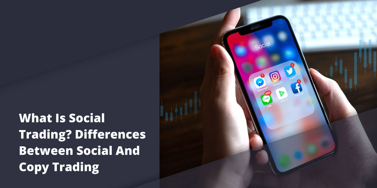 What Is Social Trading? Differences Between Social And Copy Trading What Is Social Trading? Differences Between Social And Copy Trading - Blog 6 07 social trading 1